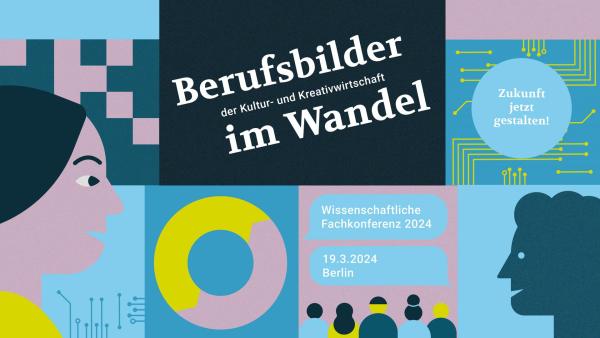 Wissenschaftliche Fachkonferenz 2024: Berufsbilder der Kultur- und Kreativwirtschaft im Wandel